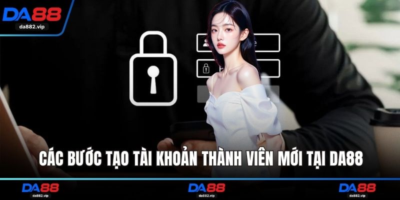 Các bước tạo tài khoản thành viên mới tại DA88