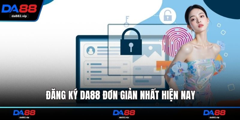 Đăng ký DA88 đơn giản nhất hiện nay