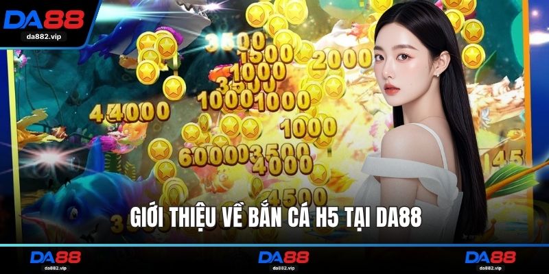 Giới thiệu về bắn cá H5 tại DA88
