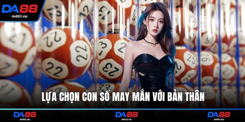 Lựa chọn con số may mắn với bản thân
