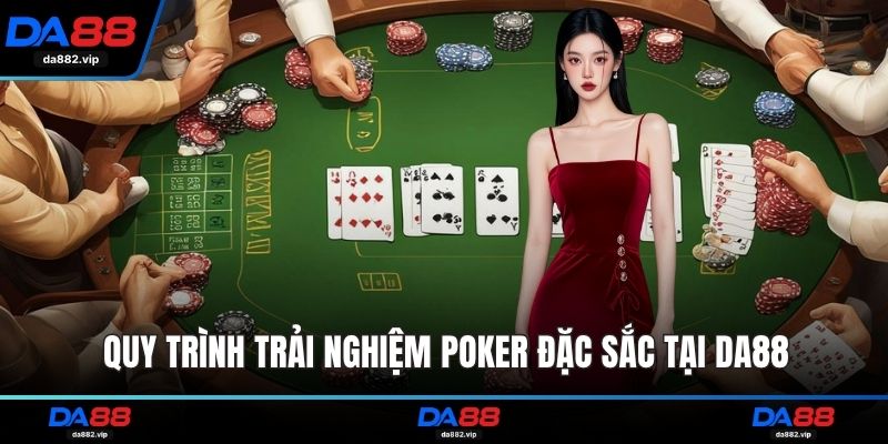 Quy trình trải nghiệm Poker đặc sắc tại DA88 