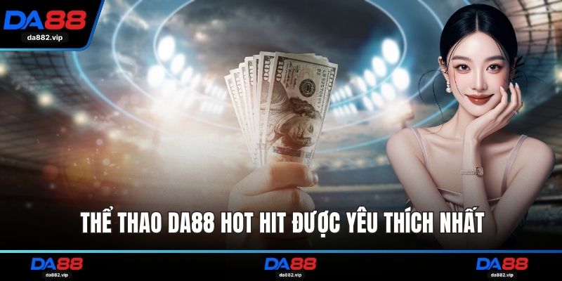 Thể thao DA88 hot hit được yêu thích nhất