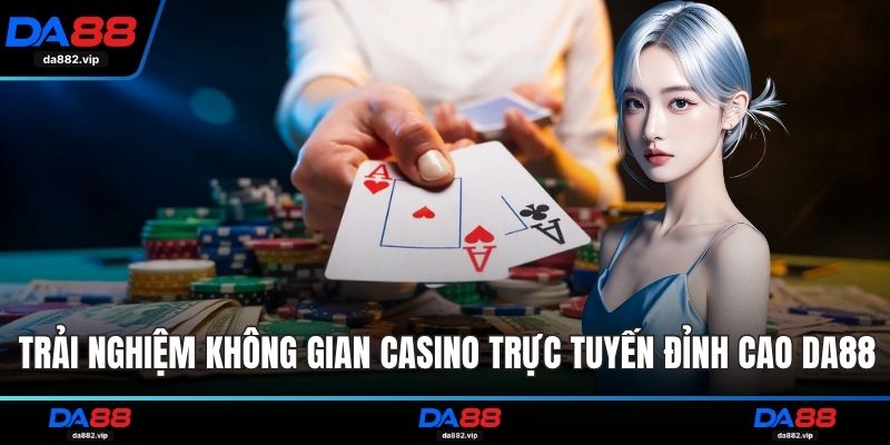 Trải nghiệm không gian casino trực tuyến đỉnh cao DA88